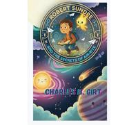 Robert Sundre and the Secrets of Air-Rite: A Child's Journey into the Mysterious Universe