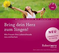 Robert T. Betz Bring dein Herz zum Singen: Wie Frauen ihre Lebensfreude ne (CD)