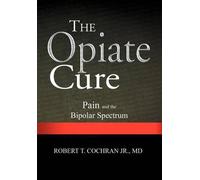 Robert T Cochran The Opiate Cure (Copertina rigida)