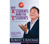 Robert T. Kiyos Why "A" Students Work for "C" Students and Why "B" S (Tascabile)