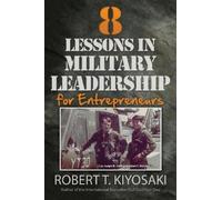 Robert T. Kiyosak 8 Lessons in Military Leadership for Entrepreneur (Tascabile)
