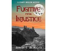 Robert T McMaster Fugitive from Injustice (Tascabile) County Wicklow Mysteries