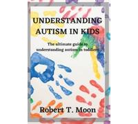 Robert T Moon Understanding Autism in Kids (Tascabile) Unrelenting Parent