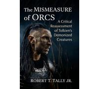 Robert T Tally The Mismeasure of Orcs (Tascabile)