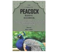 Robert T Watson The Complete Peacock Raising Handbook (Tascabile)