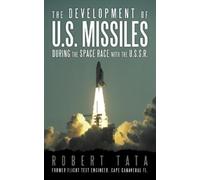 Robert Tata The Development of U.S. Missiles During the Space Race W (Tascabile)