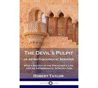 Robert Taylor The Devil's Pulpit, or Astro-Theological Sermons (Tascabile)