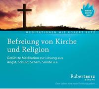 Befreiung von Kirche und Religion - Meditations-CD: Geführte Meditation zur Lösung aus Angst, Schuld, Scham, Sünde u.a.