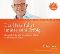 Robert Theodor Das Herz führt immer zum Erfolg: Wie du Erfolg, Wohlstand u (CD)