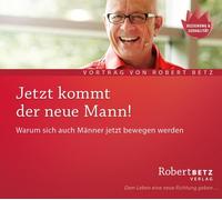Robert Theodor Jetzt kommt der neue Mann: Warum sich auch Männer jetzt bew (CD)
