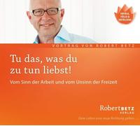 Robert Theodor Tu' das, was du zu tun liebst...: Vom Sinn der Arbeit und v (CD)