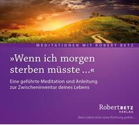 Robert Theodor Wenn ich morgen Sterben müsste: Eine geführte Meditation un (CD)