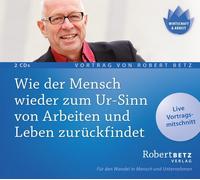 Robert Theodor Wie der Mensch wieder zum Ur-Sinn von Arbeiten und Leben zu (CD)