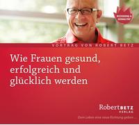Robert Theodor Wie Frauen gesund, erfolgreich und glücklich werden - Vortr (CD)
