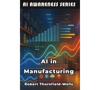 Robert Thornfield-Wells AI in Manufacturing (Tascabile) AI Awareness