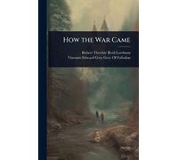 Robert Threshie Reid Loreburn How the War Came (Copertina rigida)