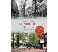 Robert Turcan Tunbridge Wells Through Time (Tascabile) Through Time