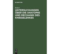 Robert Untersuchungen über die Anatomie und Mechanik des Knie (Copertina rigida)