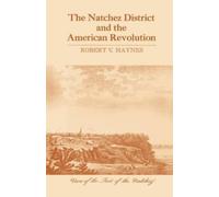 Robert V. Haynes The Natchez District and the American Revolution (Tascabile)