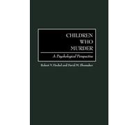 Robert V. Heckel David M. Shumaker Children Who Murder (Copertina rigida)