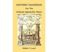 Robert V Lund Esoteric Handbook for the Entered Apprentice Mason (Tascabile)