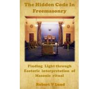 Robert V Lund The Hidden Code in Freemasonry (Tascabile)