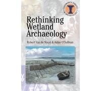 Robert Van de Noort Aidan O'Sullivan Rethinking Wetland Archaeology (Tascabile)