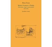Robert Venturi e l'Italia. Educazione, viaggi e primi progetti 1925-1966