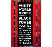 Robert Vitalis White World Order, Black Power Politics (Tascabile)