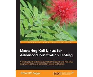 Robert W. Beggs Mastering Kali Linux for Advanced Penetration Testing (Digital)