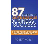 Robert W Bly 87 Secrets of Outrageous Business Success (Copertina rigida)