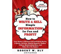 Robert W Bly How to Write and Sell Simple Information for Fun and Pr (Tascabile)