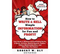 Robert W Bly How to Write and Sell Simple Information for Fun and Pr (Tascabile)