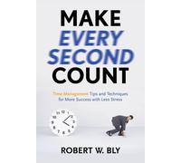 Robert W. Bly Make Every Second Count (Tascabile)