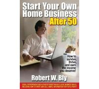 Robert W Bly Start Your Own Home Business After 50 (Tascabile)