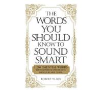 Robert W Bly The Words You Should Know to Sound Smart (Tascabile)
