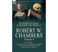 Robert W Chambe The Collected Supernatural and Weird Fiction of Robe (Tascabile)