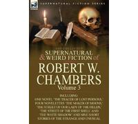 Robert W Chambe The Collected Supernatural and Weird Fiction of Robe (Tascabile)