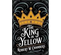 Robert W Chambe The King in Yellow: The Original 1895 Unabridged and (Tascabile)