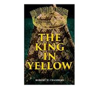 Robert W Chambers The King in Yellow (Tascabile)