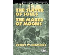 Robert W Chambers The Slayer of Souls / The Maker of Moons (Tascabile)
