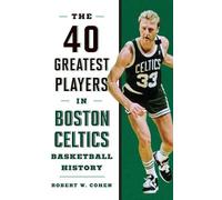 Robert W. Cohen 40 Greatest Players in Boston Celtics Basketb (Copertina rigida)