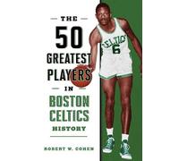 Robert W. Cohen The 50 Greatest Players in Boston Celtics History (Tascabile)