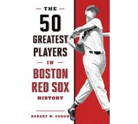 Robert W. Cohen The 50 Greatest Players in Boston Red Sox History (Tascabile)