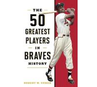 Robert W. Cohen The 50 Greatest Players in Braves History (Copertina rigida)