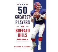 Robert W Cohen The 50 Greatest Players in Buffalo Bills History (Tascabile)