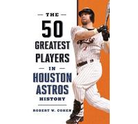 Robert W. Cohen The 50 Greatest Players in Houston Astros History (Tascabile)