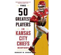 Robert W. Cohen The 50 Greatest Players in Kansas City Chiefs (Libro di cartone)