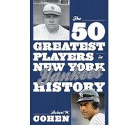 Robert W. Cohen The 50 Greatest Players in New York Yankees History (Tascabile)