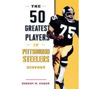 Robert W. Cohen The 50 Greatest Players in Pittsburgh Steelers Histo (Tascabile)